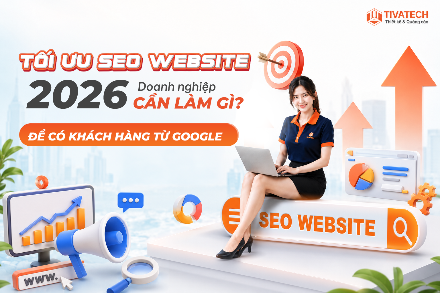 Tối Ưu SEO Website 2026: 10 Việc Doanh Nghiệp Cần Làm Nếu Muốn Có Khách Hàng Từ Google